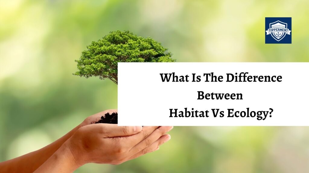 What Is The Difference Between Habitat Vs Ecology Niche Upsc Ecology