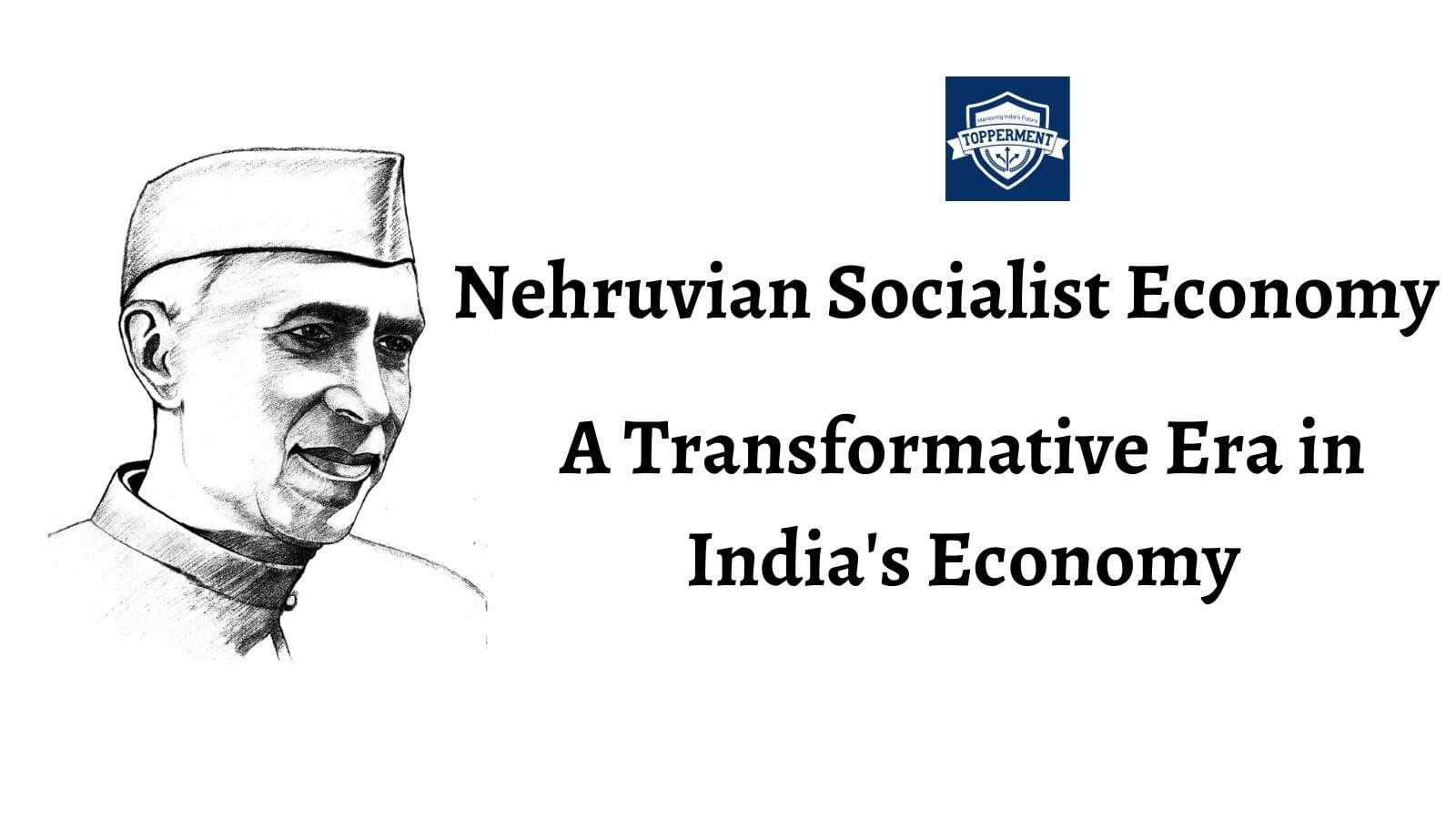 Nehruvian Socialist Economy: A Transformative Era in India's Economic Landscape-TopperMent