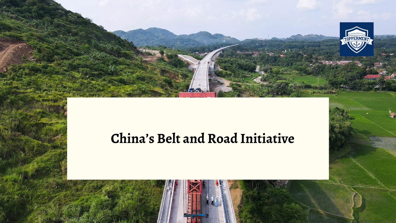 China's Belt and Road Initiative: The World's Most Ambitious Infrastructure Project-TopperMent