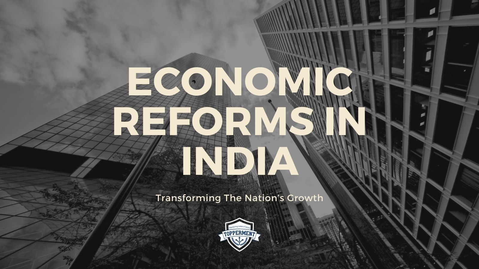 Economic Reforms In India: Transforming The Nation’s Growth-TopperMent