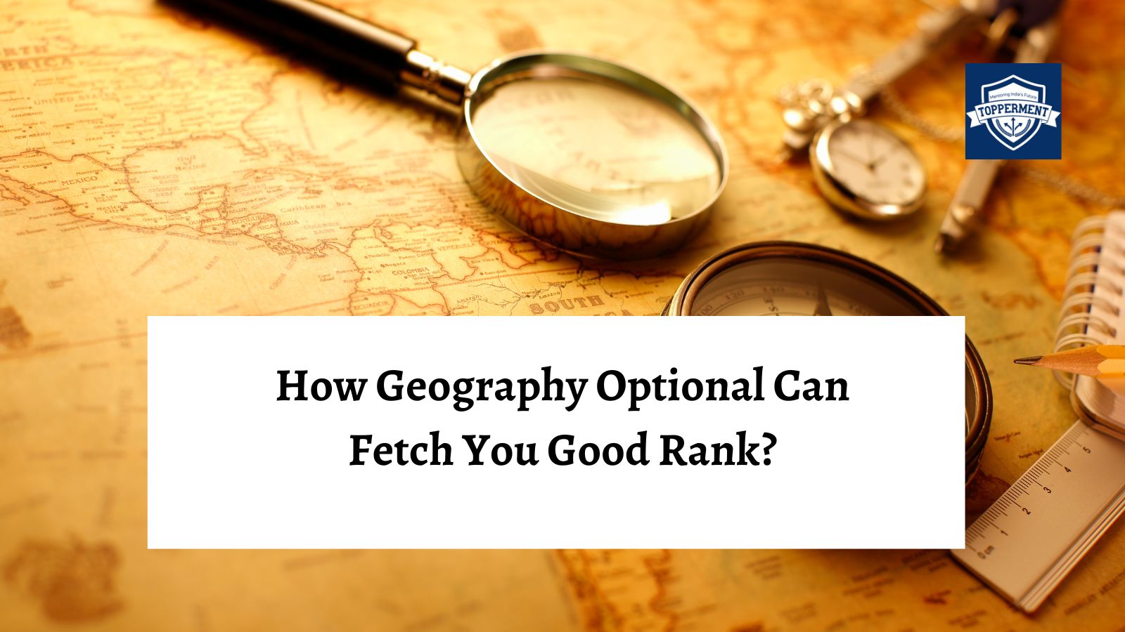 How Geography optional can fetch you good rank?-TopperMent