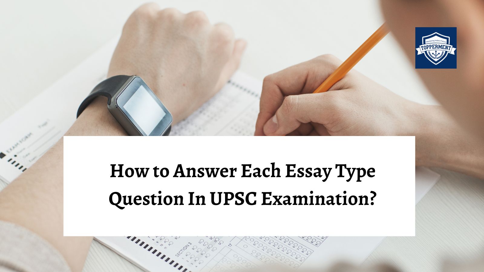 UPSC Essay Exam: Expert Tips on How to Answer Each Question-TopperMent