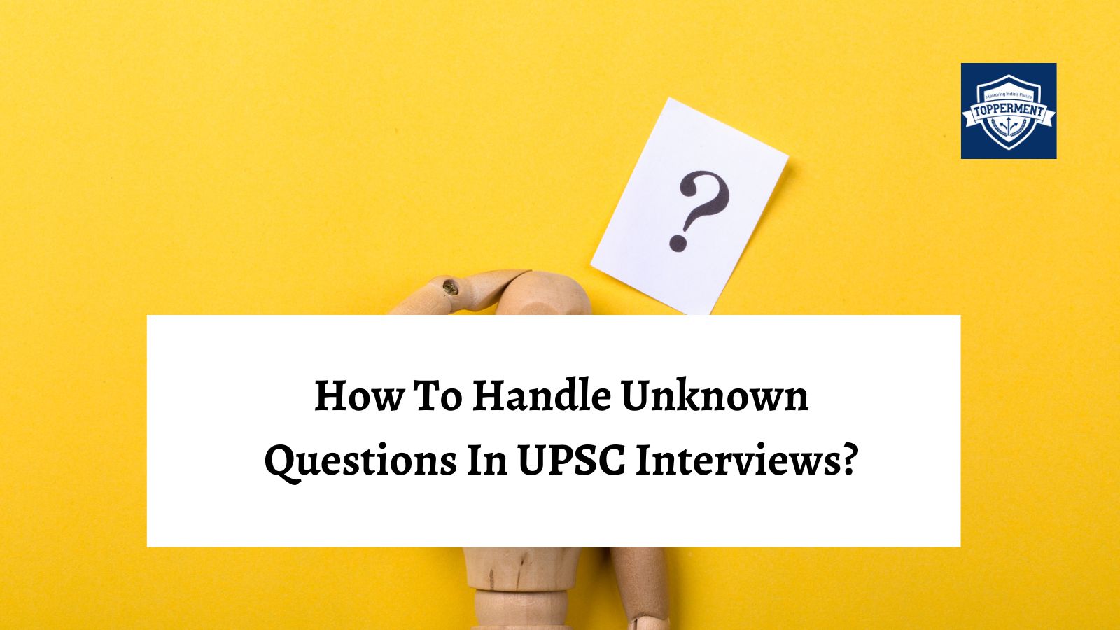 How to handle unknown questions in a UPSC Interview? -TopperMent