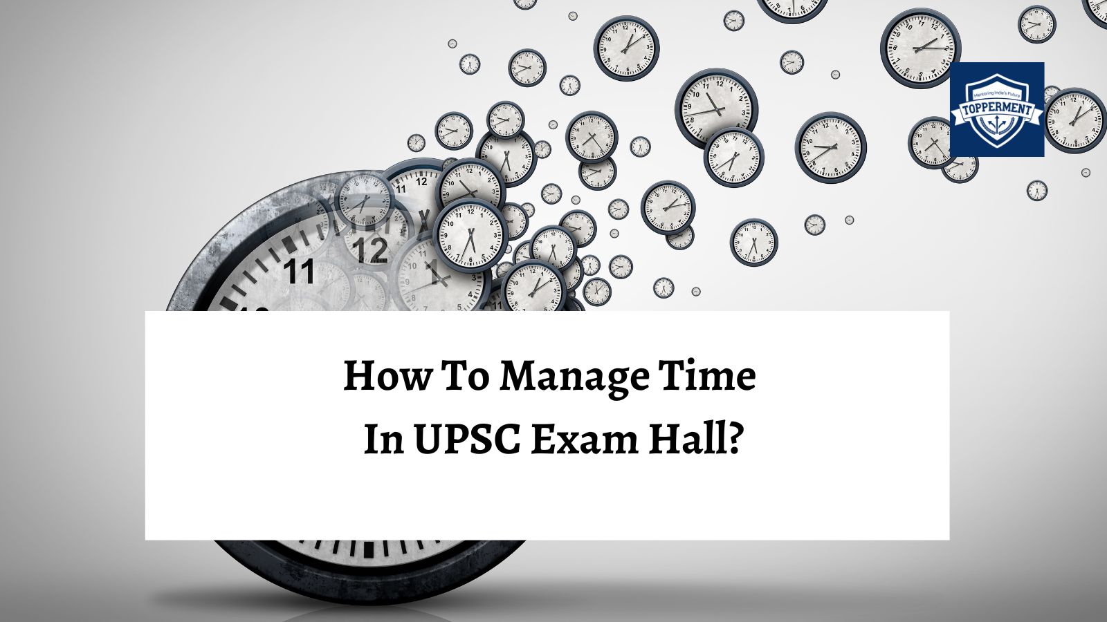 How to manage time in UPSC Exam hall?-TopperMent
