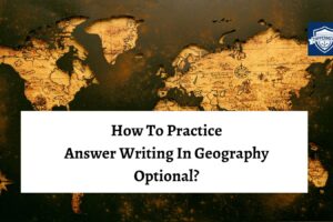 How to practice answer writing for Geography optional? -TopperMent