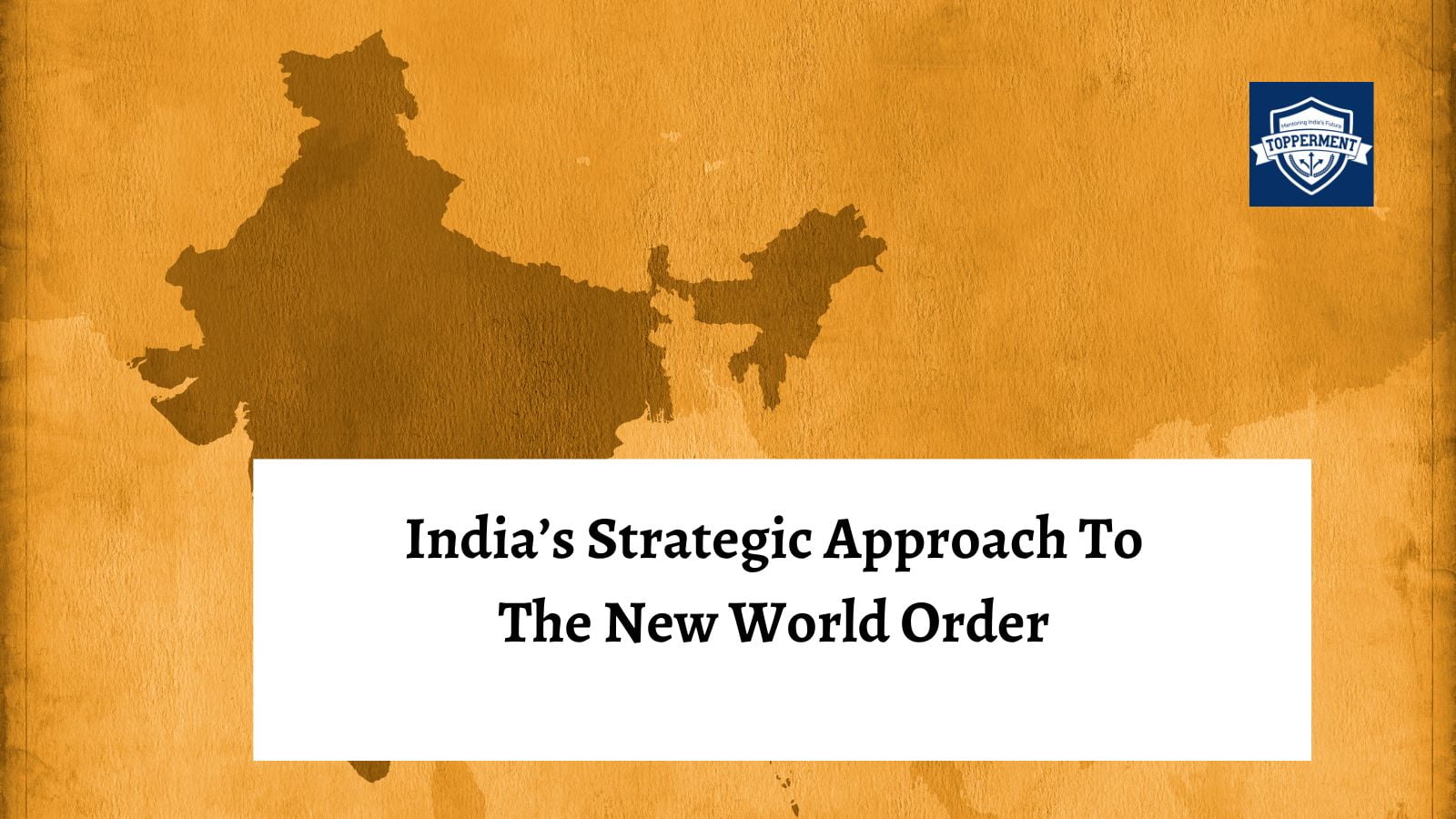 India's New World Order Strategy: Balancing Interests and Pursuing Global Leadership-TopperMent