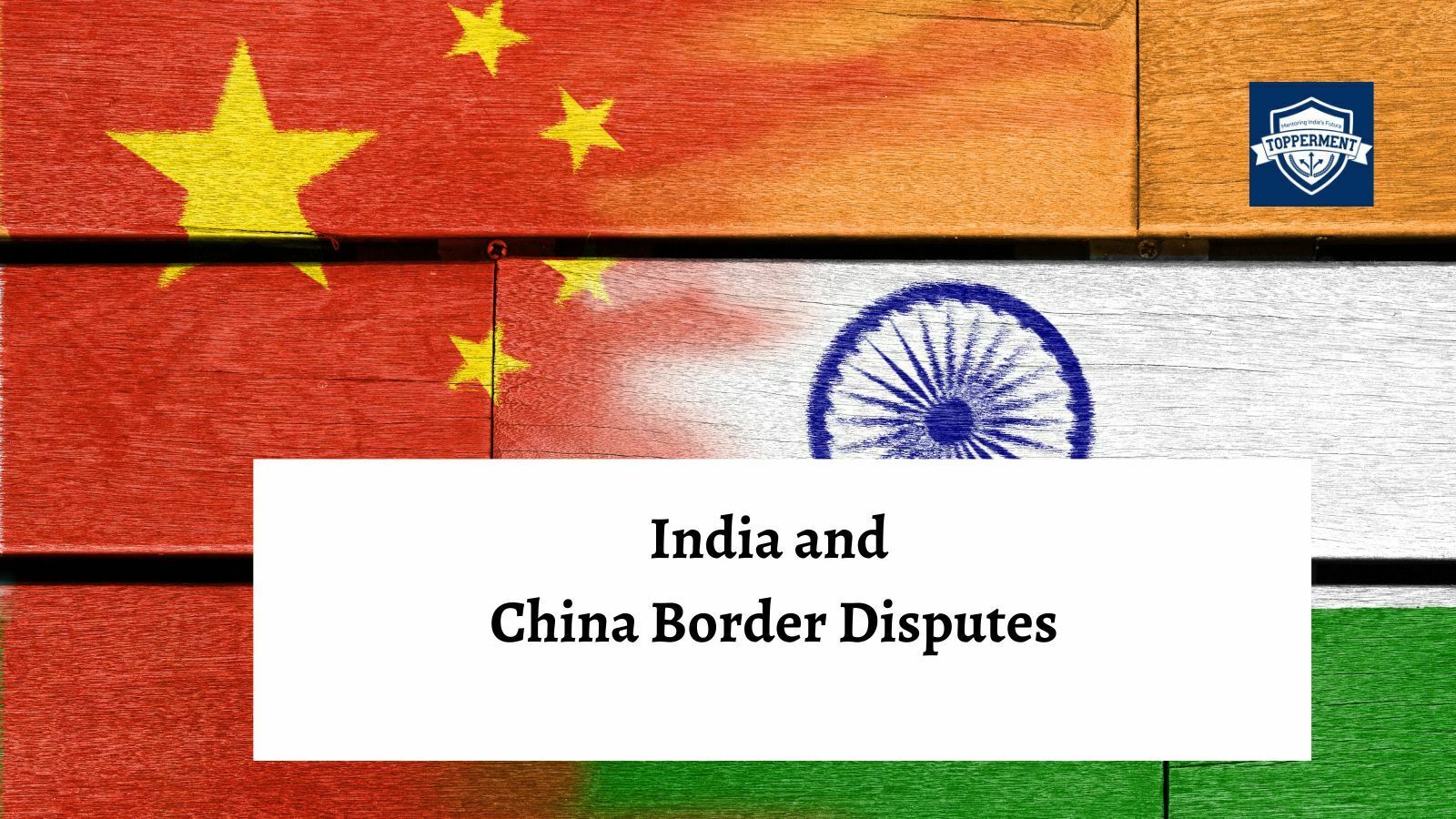 How the India-China Border Dispute Is Impacting Global Security?-TopperMent