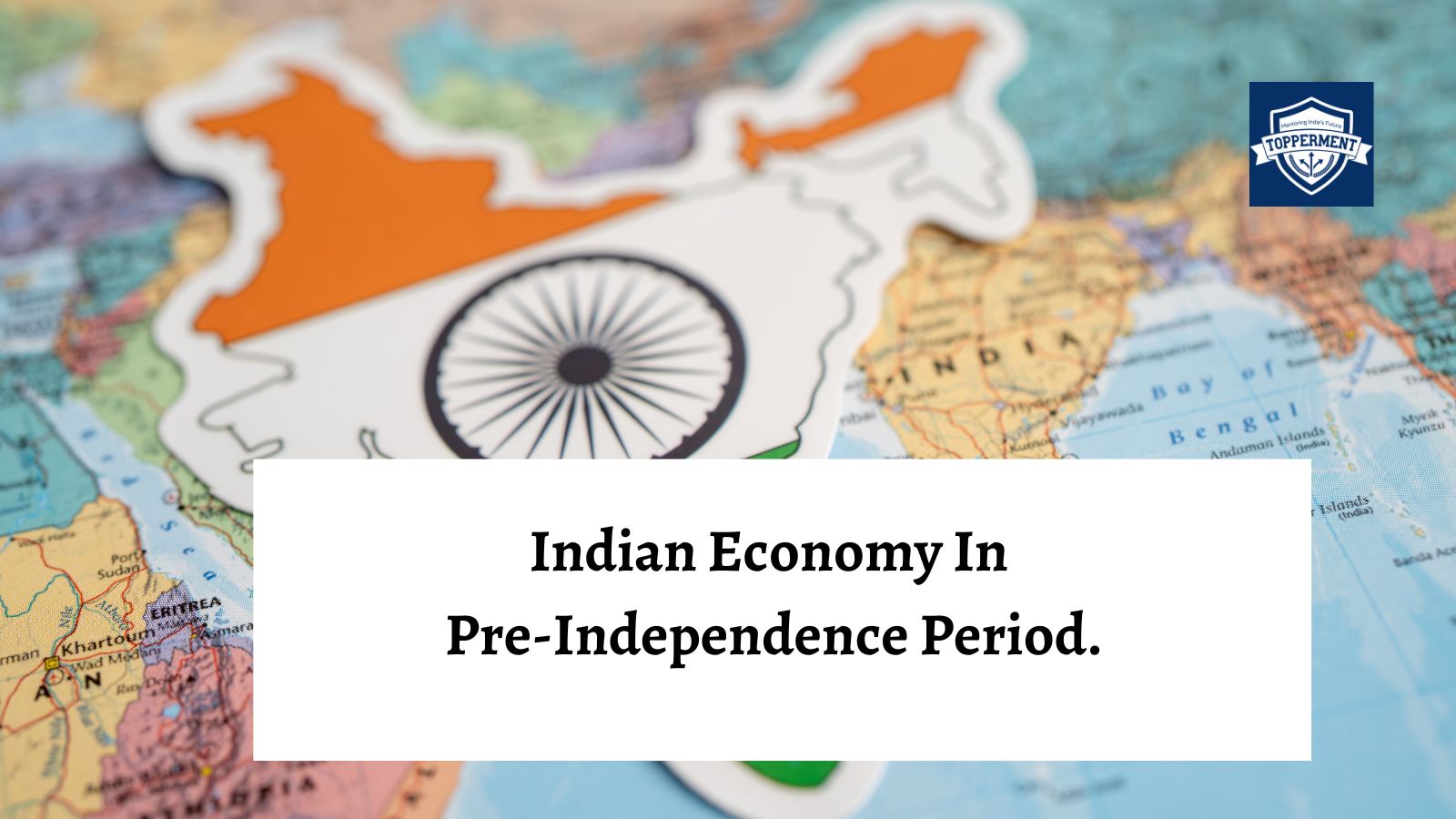 Indian Economy in the Pre-Independence Period: A Historical Overview-TopperMent