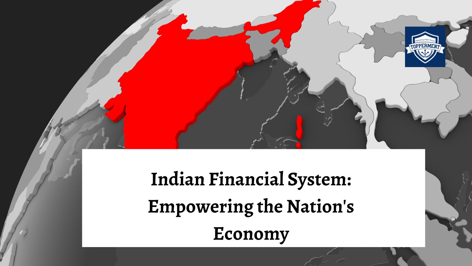Indian Financial System: Empowering the Nation's Economy -TopperMent