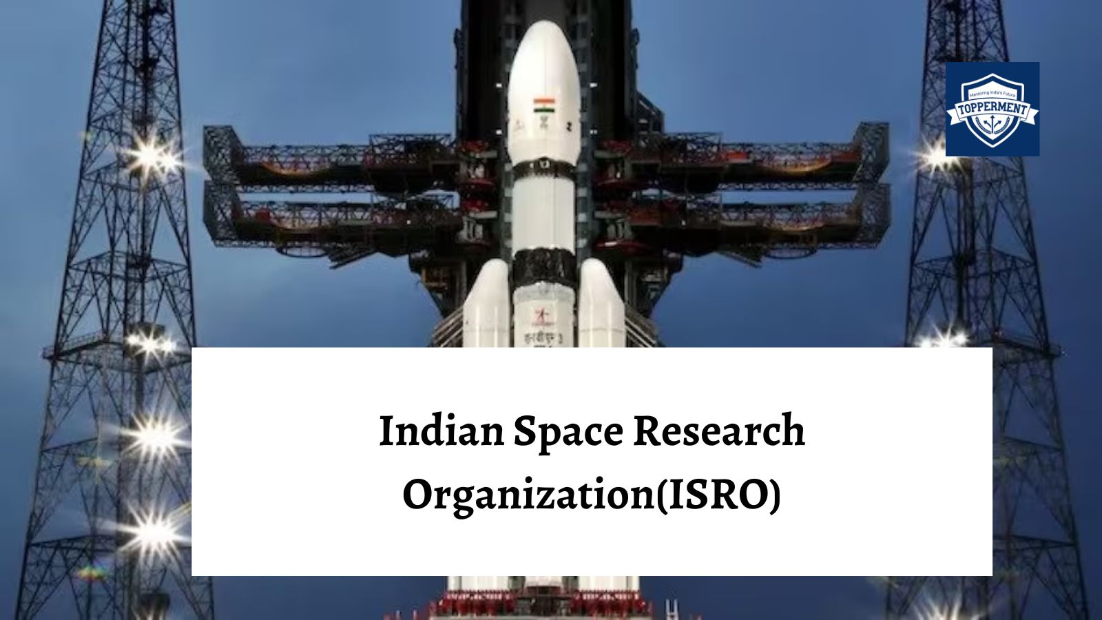 What Is Indian Space Research Organization(ISRO) And Its Objectives? -TopperMent