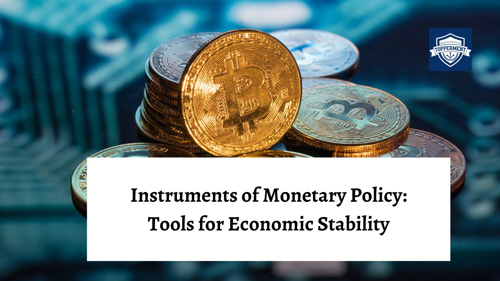 Instruments of Monetary Policy: Tools for Economic Stability-TopperMent