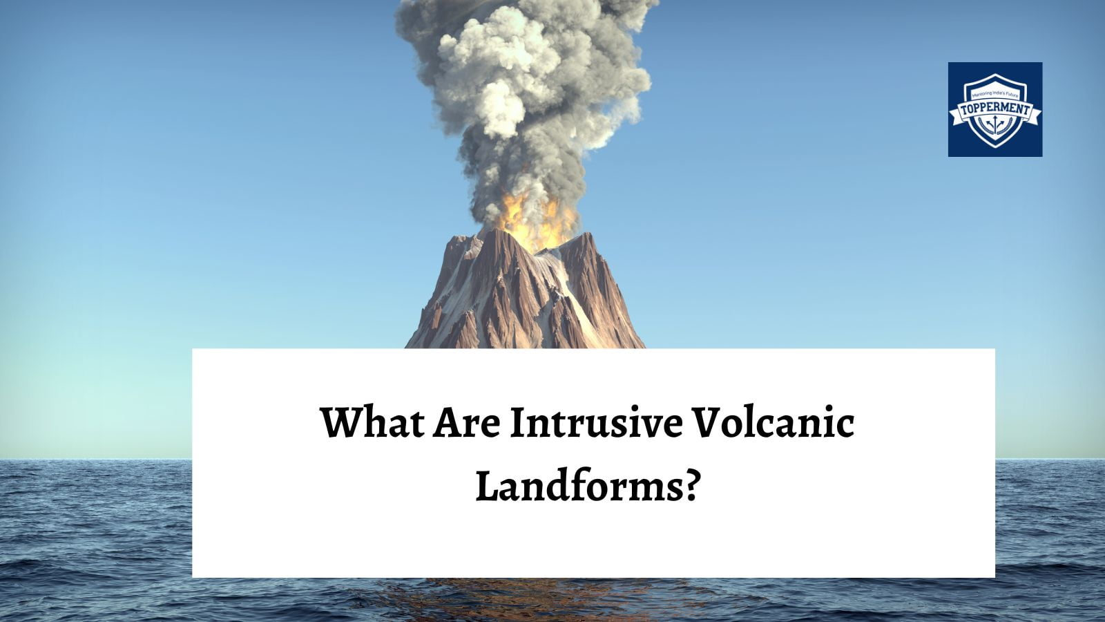 What Are Intrusive Volcanic Landforms?-TopperMent
