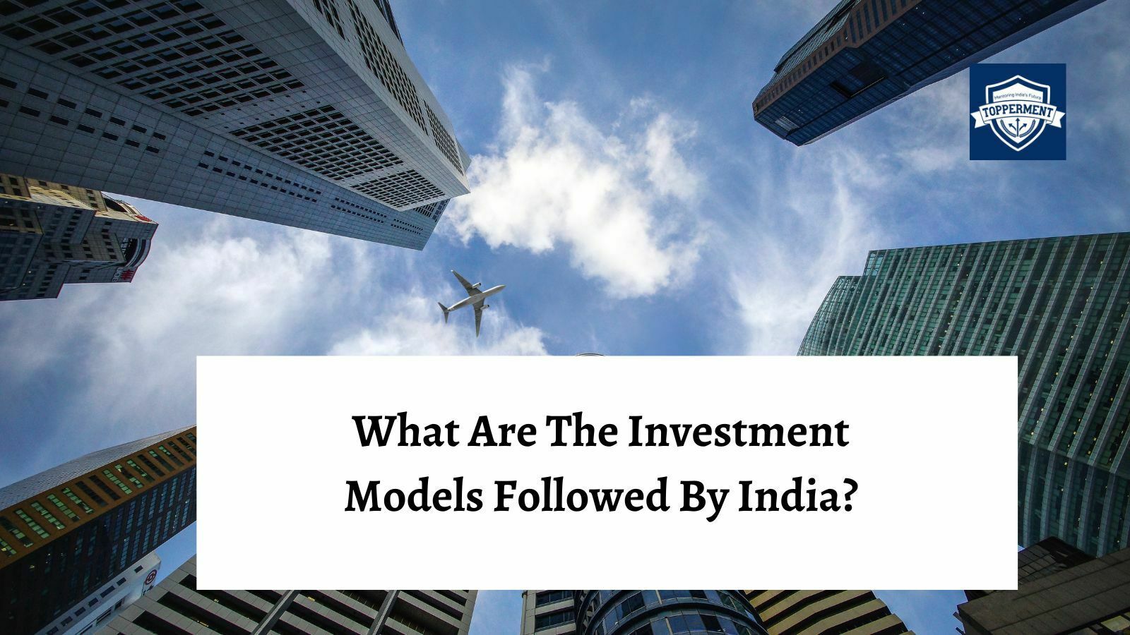 What Are Investment Models Followed By India?-TopperMent