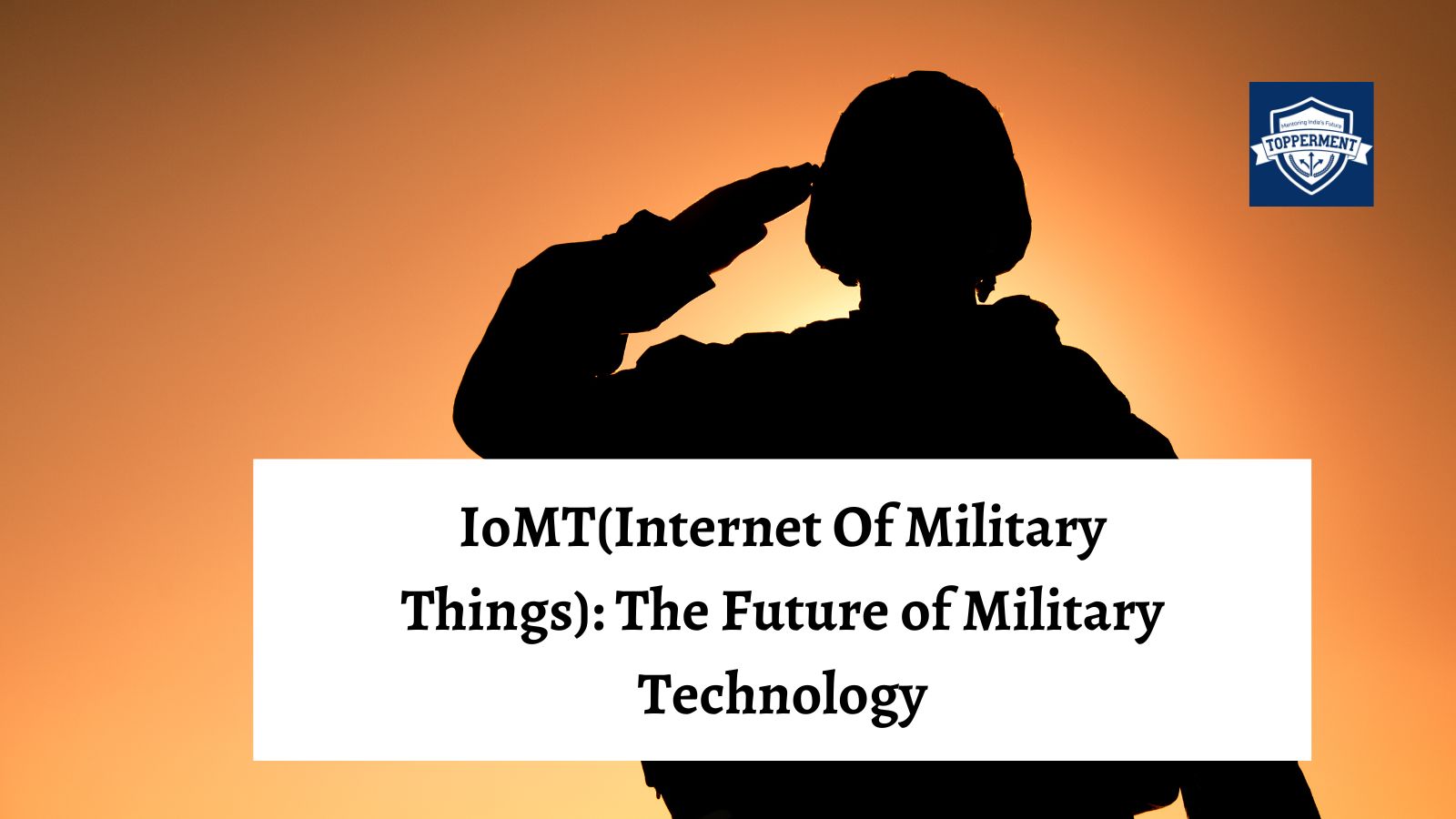 IoMT: The Future of Military Technology-TopperMent