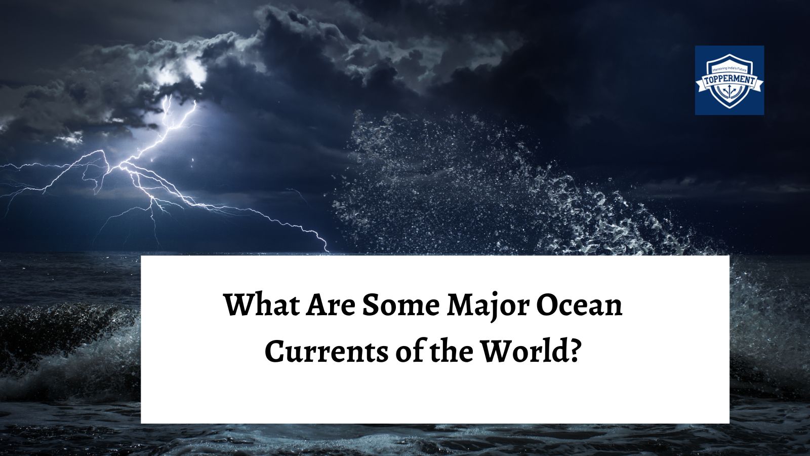 What Are The Major Ocean Currents of the World? -TopperMent