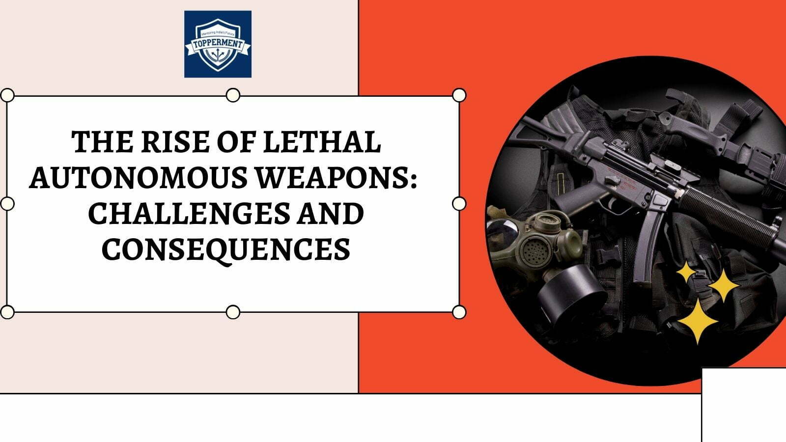 The Rise Of Lethal Autonomous Weapons: Challenges and Consequences-TopperMent
