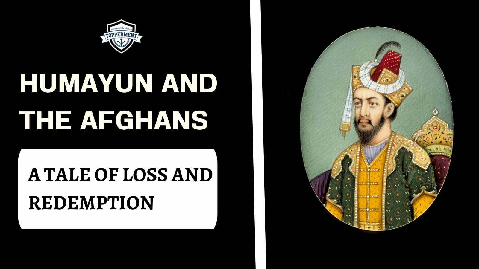 Humayun and The Afghans: A Tale Of Loss and Redemption-TopperMent