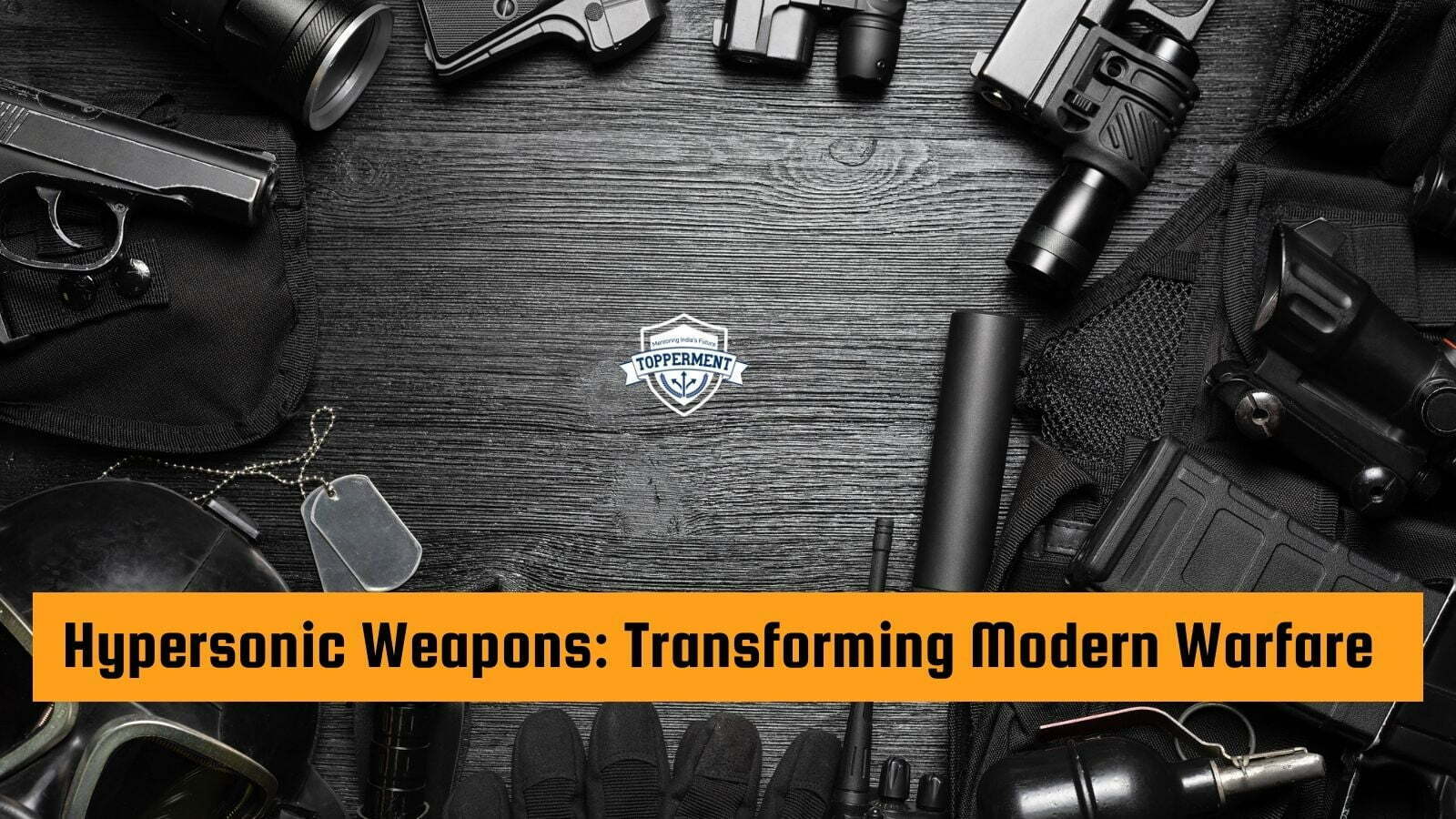 Hypersonic Weapons: Transforming Modern Warfare-TopperMent