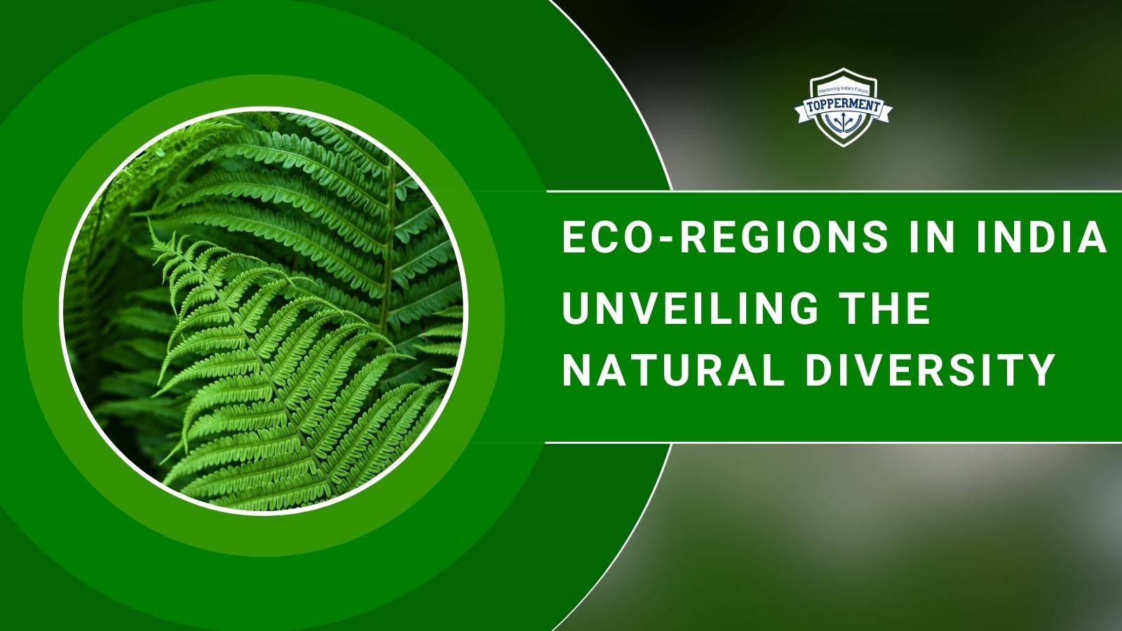 Eco-regions in India: Unveiling the Natural Diversity-TopperMent