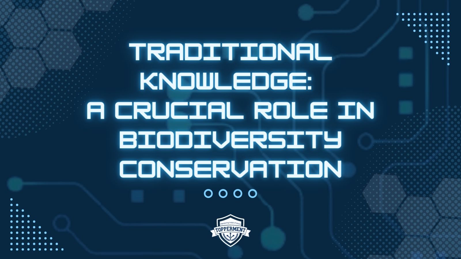 Traditional Knowledge: A Crucial Role in Biodiversity Conservation-TopperMent