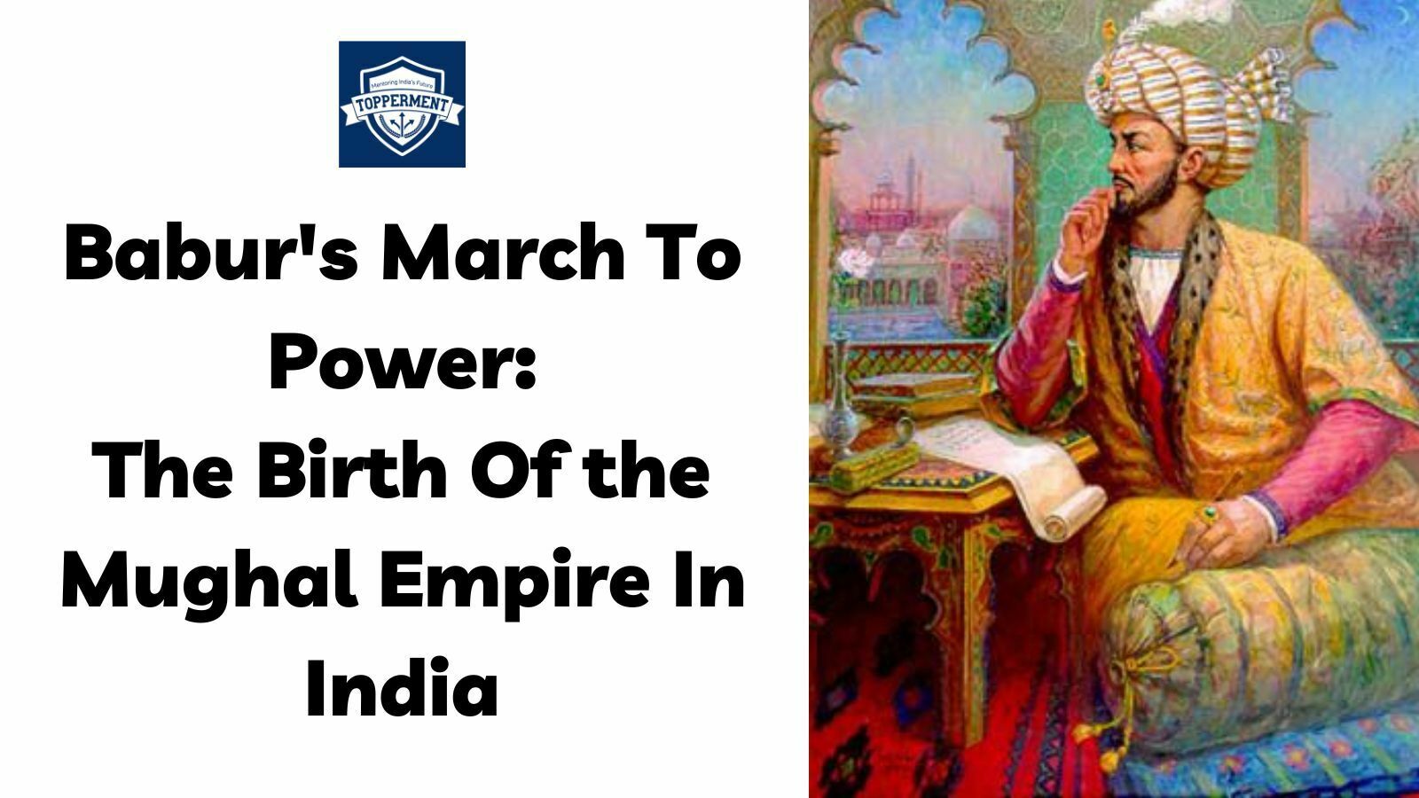 Babur’s March To Power: Birth Of The Mughal Empire In India- Topperment