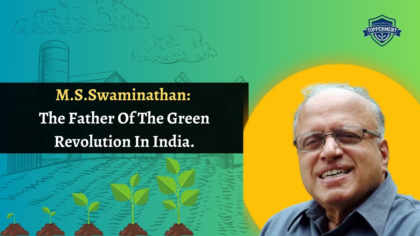 M.S.Swaminathan The Man Who Transformed India's Agriculture | Best UPSC IAS Coaching For Guidance And Mentorship