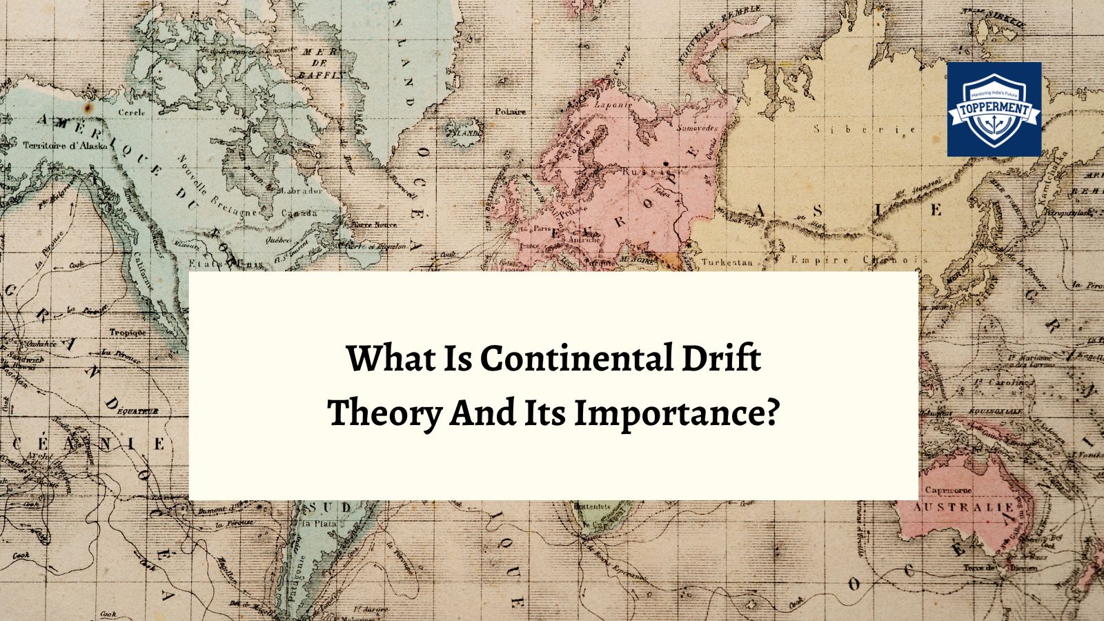 Continental Drift Theory An Overview | Best UPSC IAS Coaching For Guidance And Mentorship
