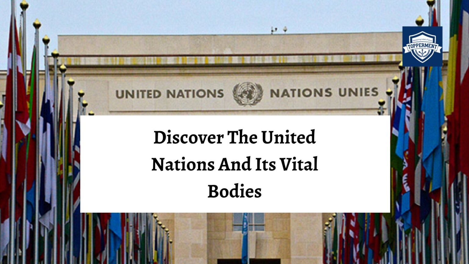 Discover The United Nations And Its Vital Bodies Upsc International