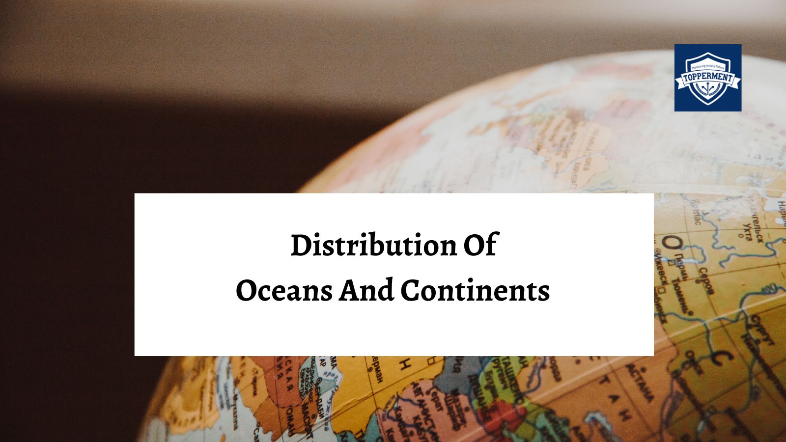 Distribution of Oceans and Continents | Best UPSC IAS Coaching For Mentorship And Guidance