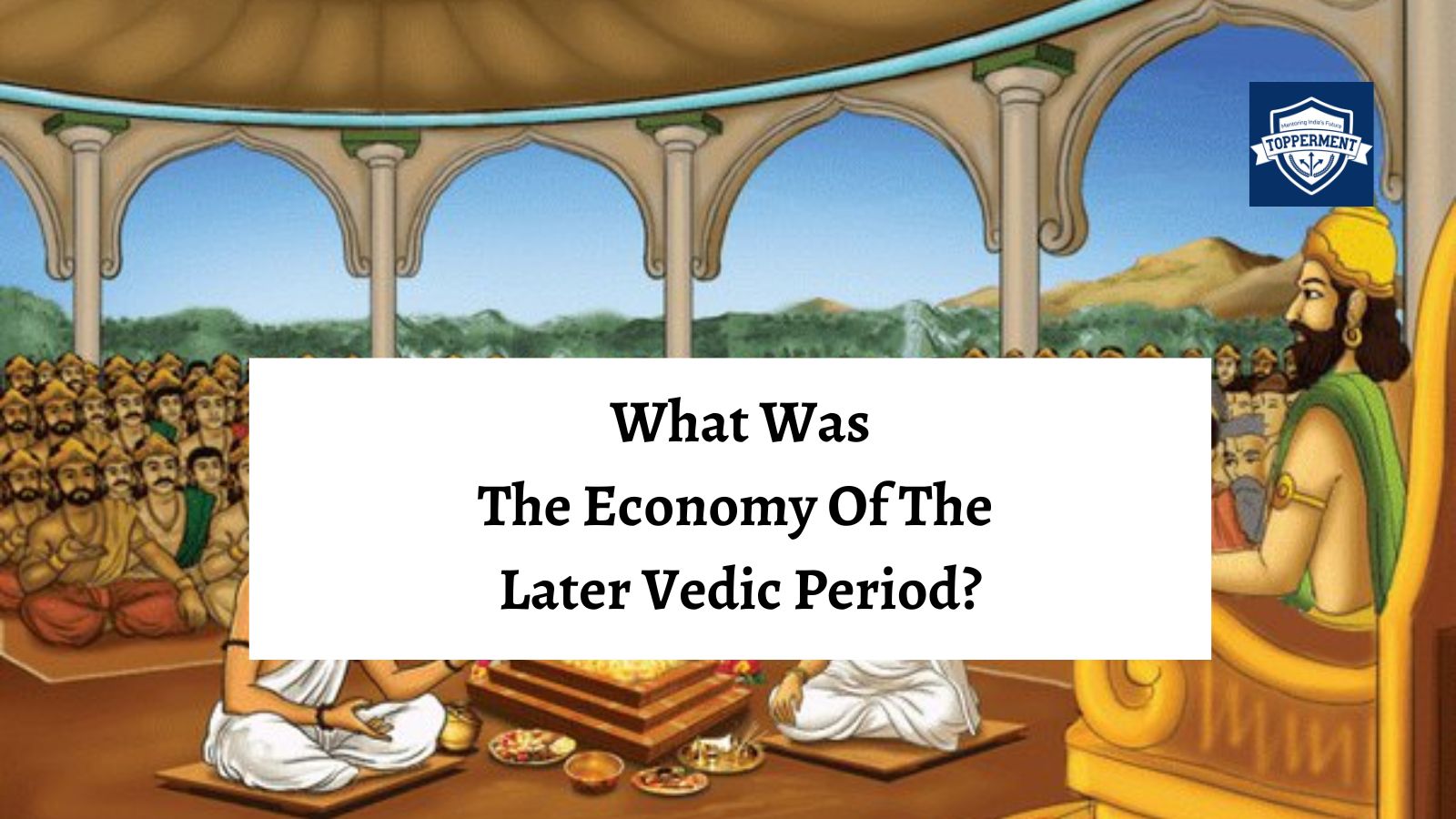 Economy In The Later Vedic Period | Best UPSC IAS Coaching For Mentorship And Guidance