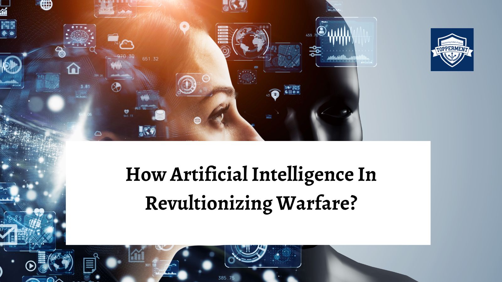 How Artificial Intelligence is Revolutionizing Warfare? | Best UPSC IAS Coaching For Mentorship And Guidance