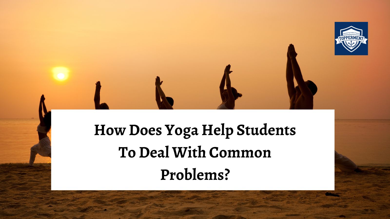 How does Yoga help students to deal with common problems? | Best UPSC IAS Coaching For Mentorship And Guidance