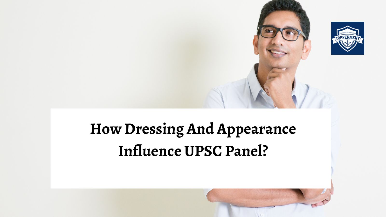 How dressing and appearance influence UPSC Panel? | Best UPSC IAS Coaching For Mentorship And Guidance