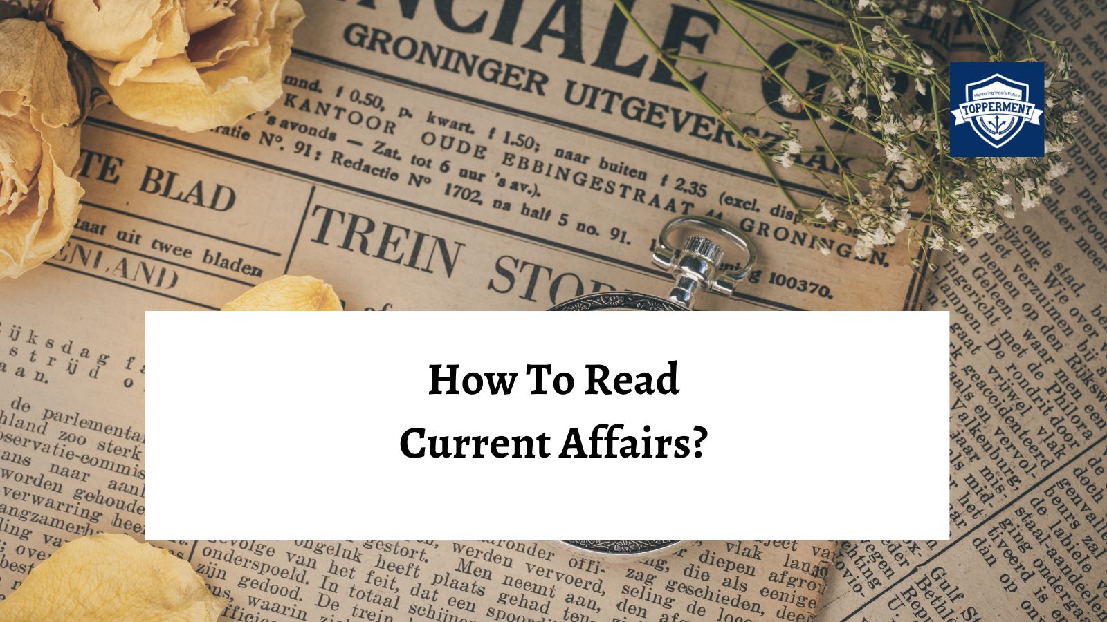How to read Current Affairs? | Best UPSC IAS Coaching For Mentorship And Guidance