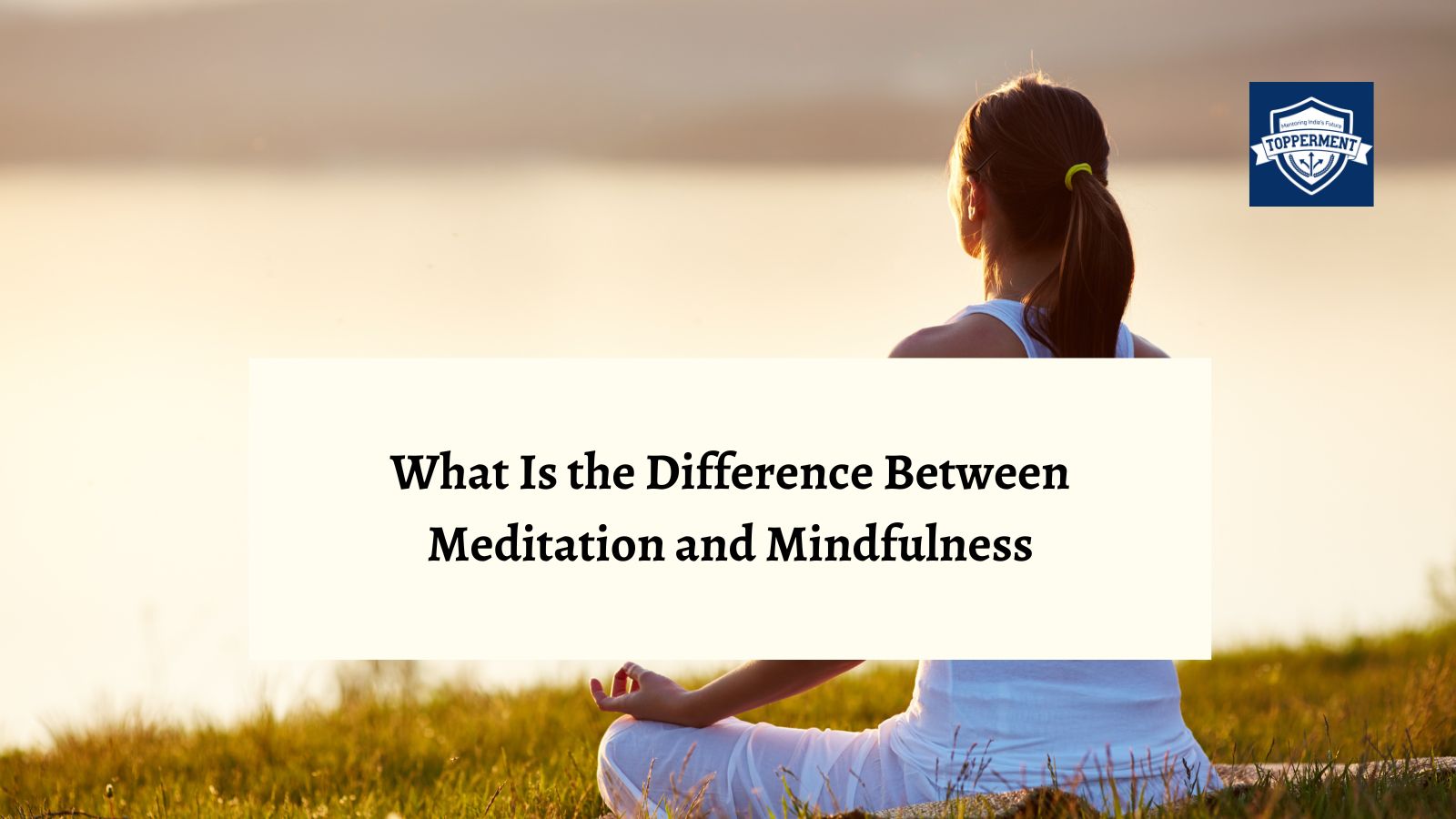 Meditation vs. Mindfulness What's the Difference | Best UPSC IAS Coaching For Guidance And Mentorship