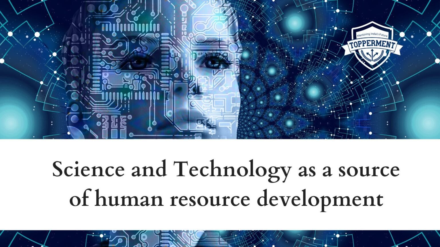 Science and Technology as a source of human resource development UPSC