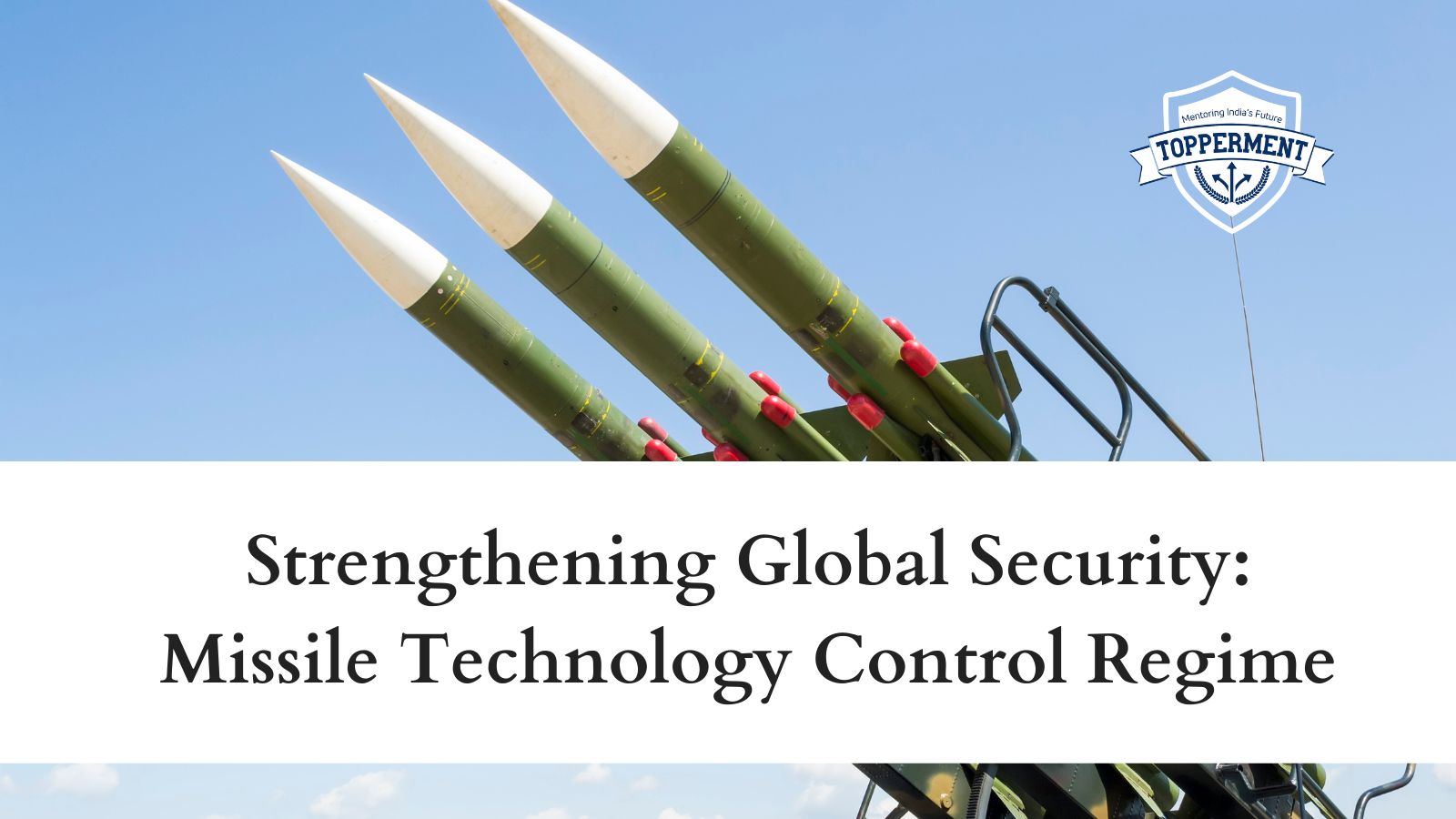 Strengthening-Global-Security-Missile-Technology-Control-Regime-Best-UPSC-IAS-Coaching-For-Mentorship-And-Guidance
