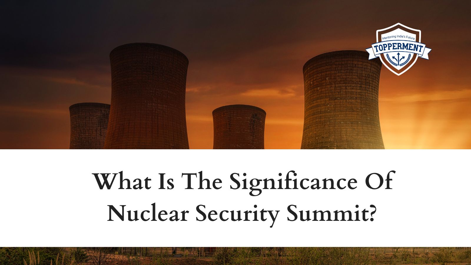 The-Significance-Of-Nuclear-Security-Summit-Best-UPSC-IAS-Coaching-For-Mentorship-And-Guidance