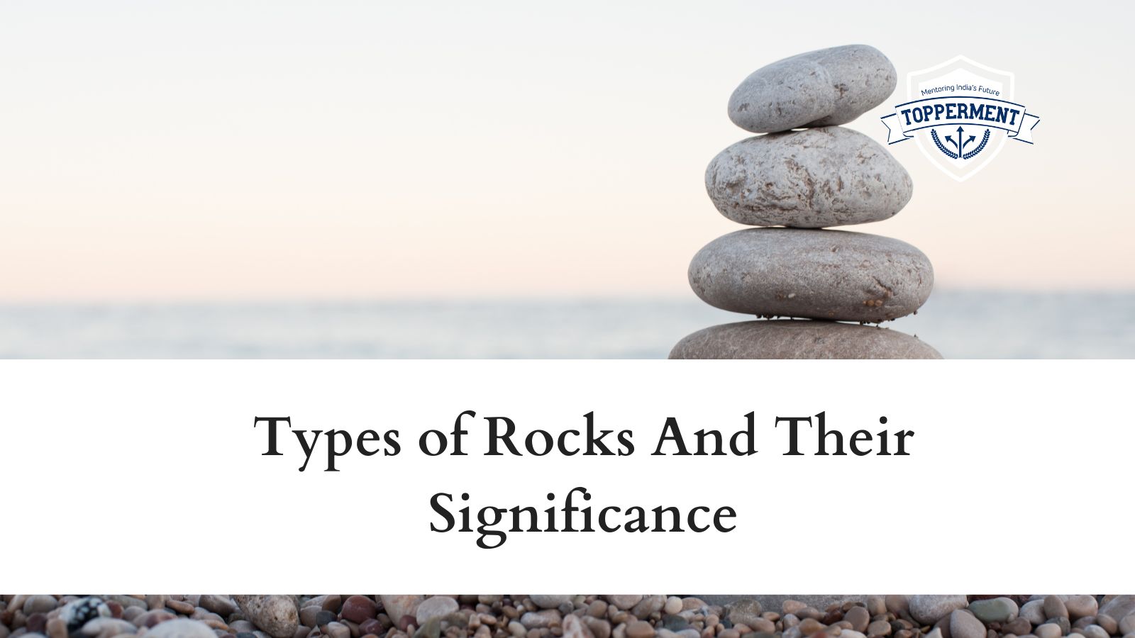 Types-of-Rocks-And-Their-Significance-Best-UPSC-IAS-Coaching-For-Mentorship-And-Guidance