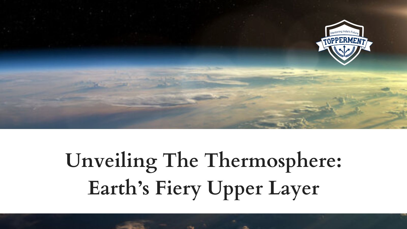 Unveiling-The-Thermosphere-Earths-Fiery-Upper-Layer-Best-UPSC-IAS-Coaching-For-Mentorship-And-Guidance