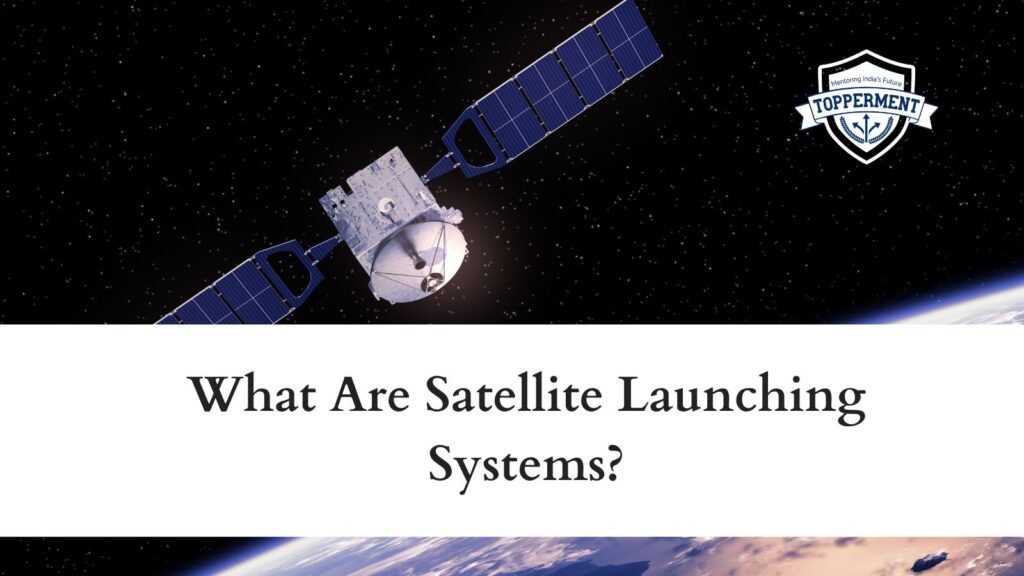 What Are Satellite Launching Systems? | UPSC Science and Technology ...