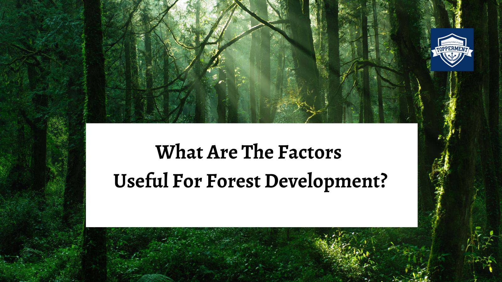 What Are The Factors For Forest Development | Best UPSC IAS Coaching For Guidance and Mentorship