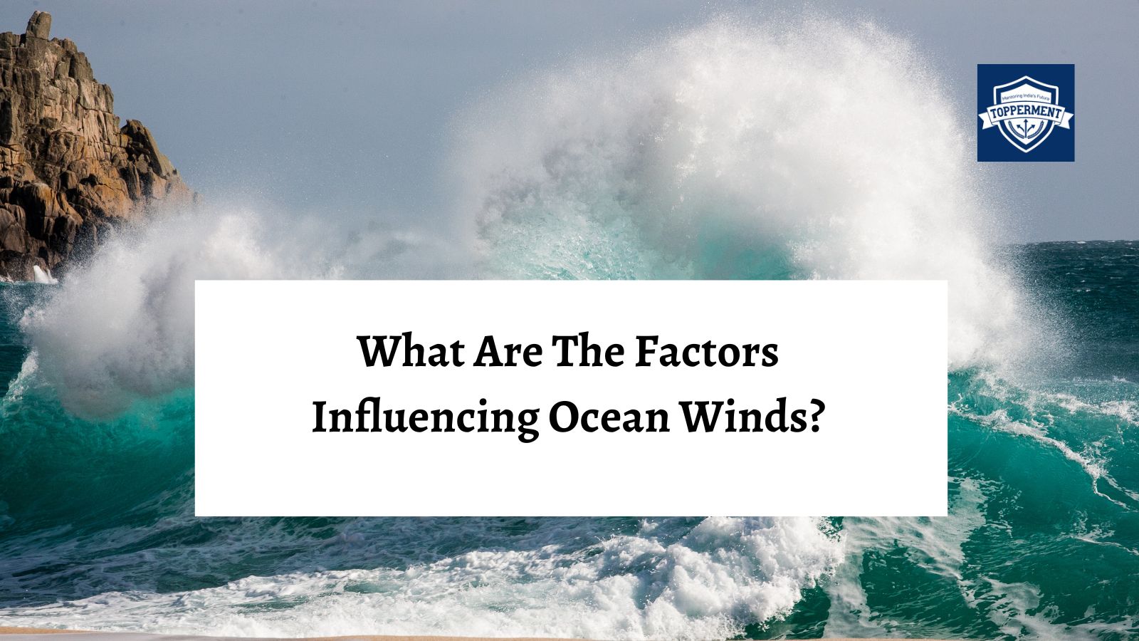 What Are The Factors Influencing Ocean Winds? | Best UPSC IAS Coaching For Guidance and Mentorship
