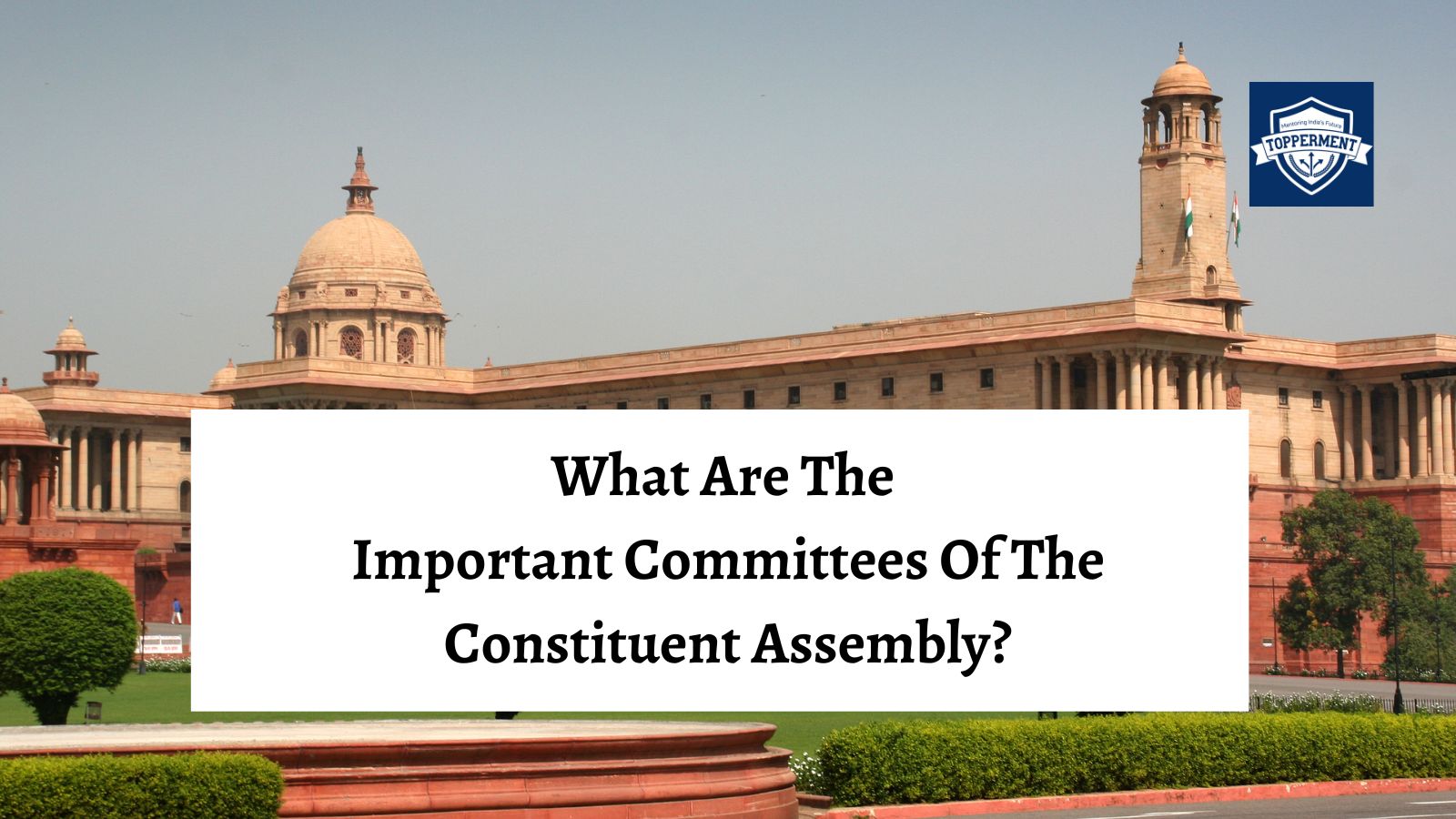 What Are The Important Committees Of The Constituent Assembly? | Best UPSC IAS Coaching For Mentorship And Guidance