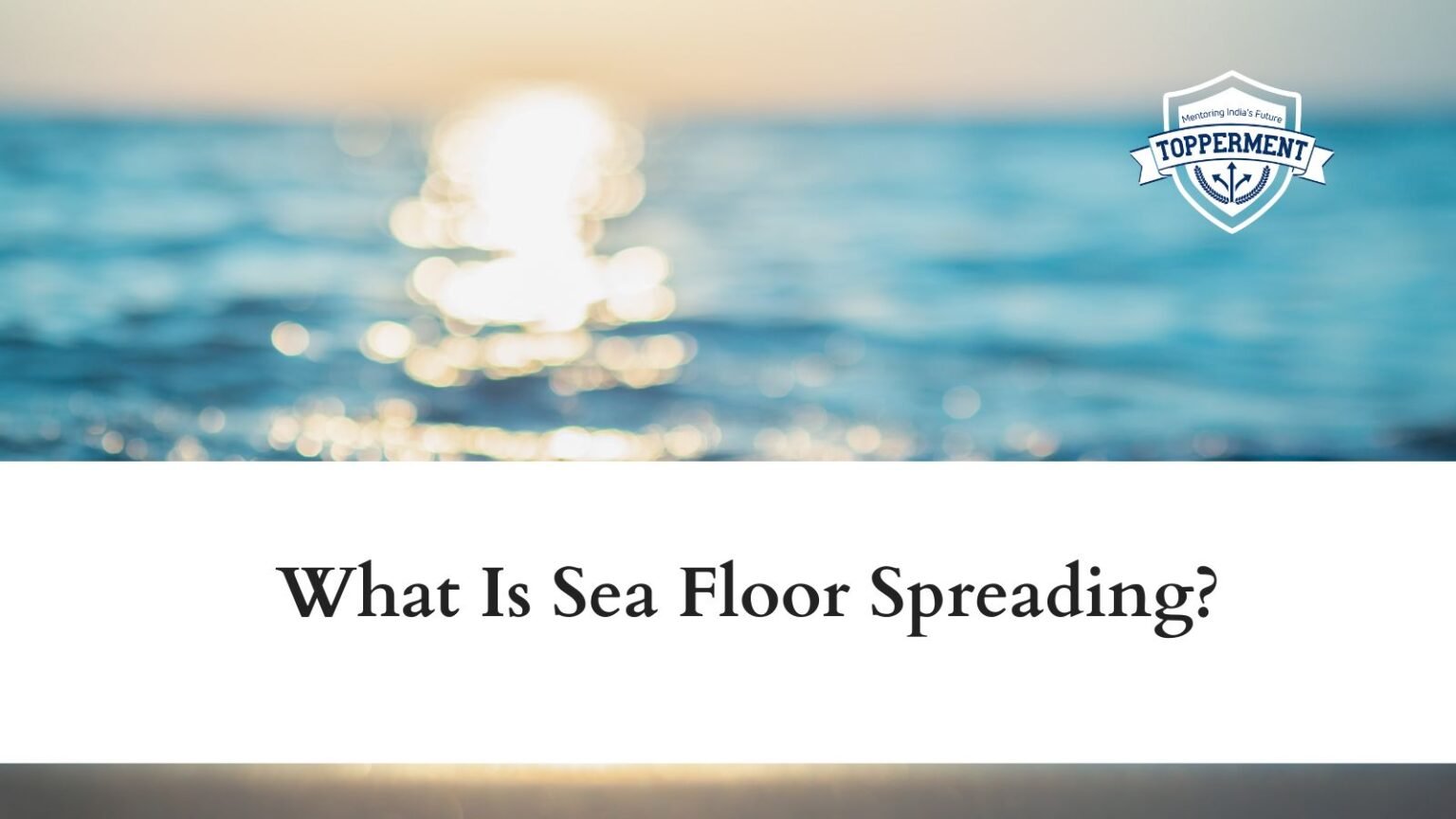 What Is Sea Floor Spreading? UPSC Geography TopperMent