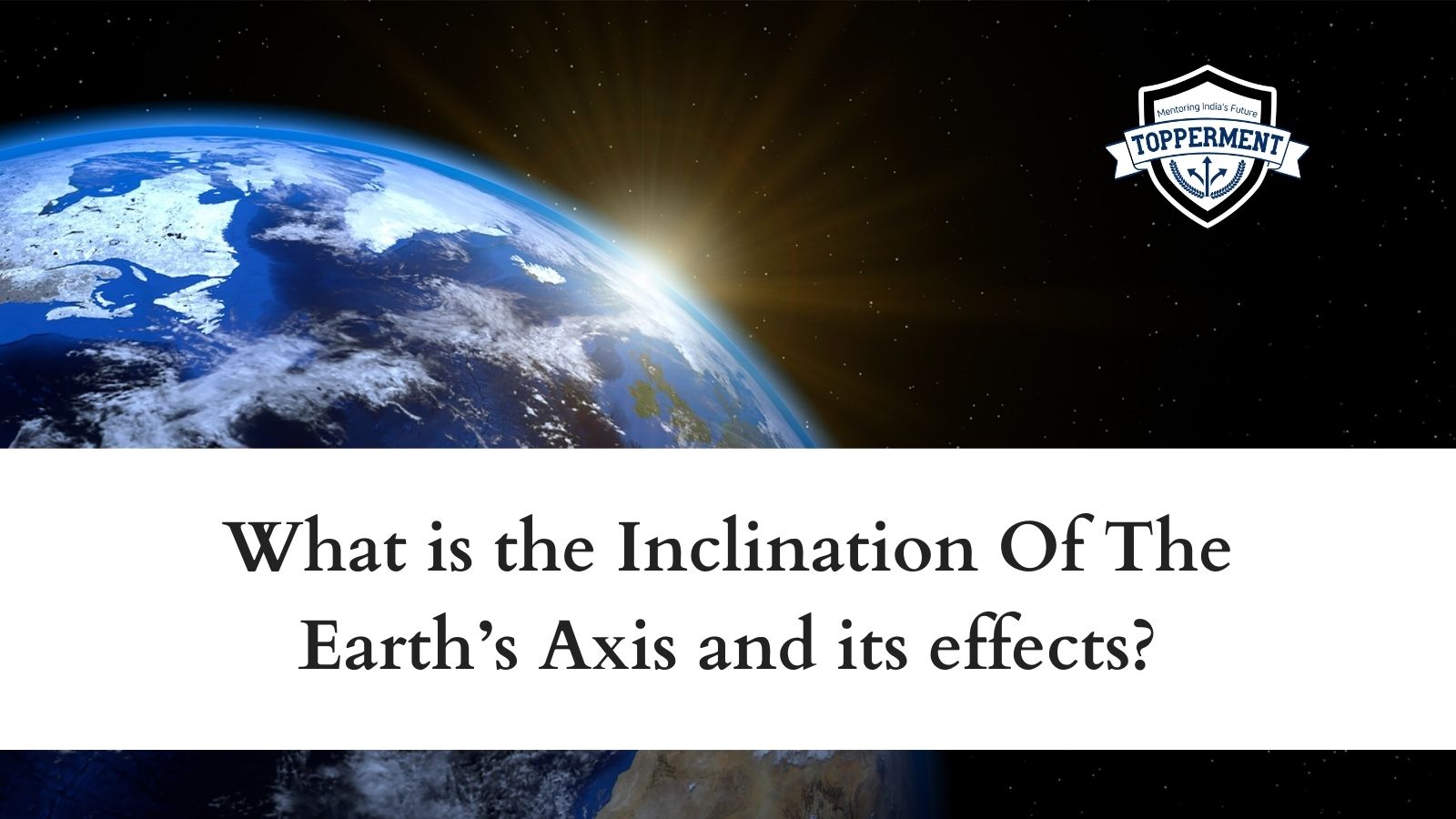 What is the Inclination Of The Earth’s Axis and its effects? | Best UPSC IAS Coaching For Mentorship And Guidance