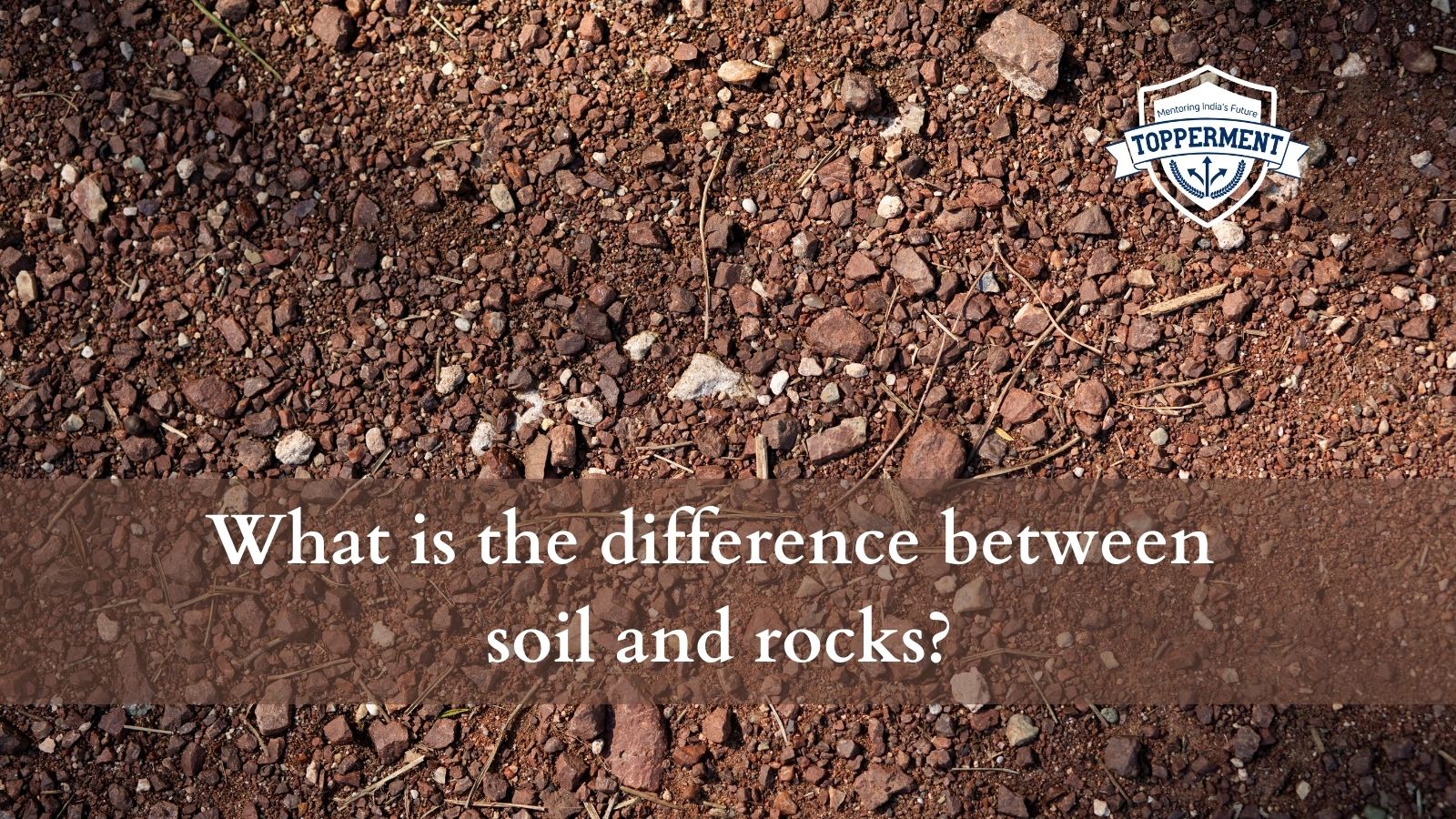 What is the difference between soil and rocks? | Best UPSC IAS Coaching For Mentorship And Guidance