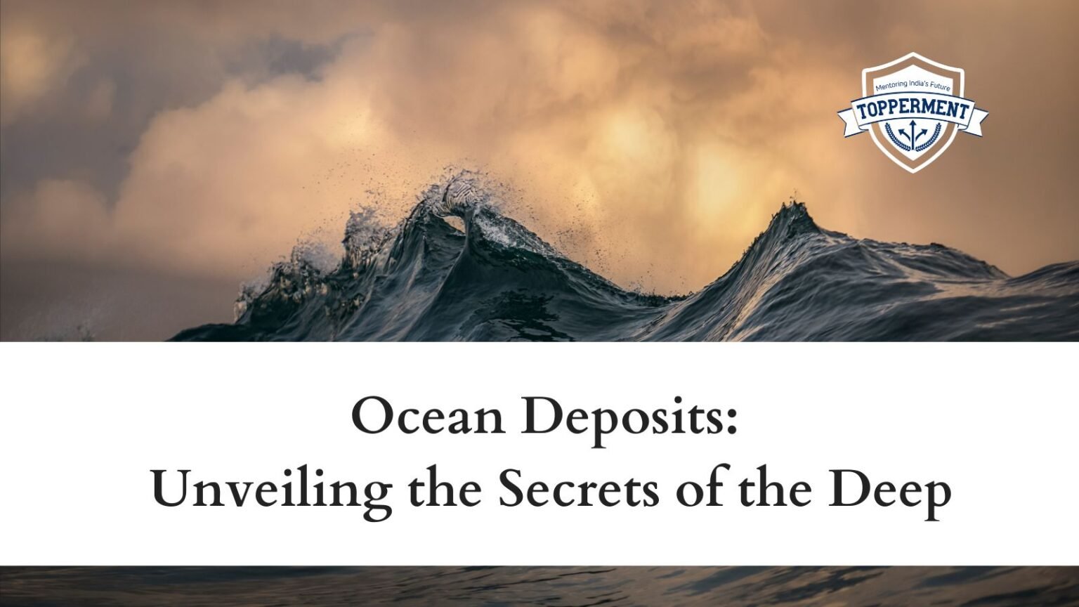 Ocean Deposits: Unveiling the Secrets of the Deep  UPSC Geography 