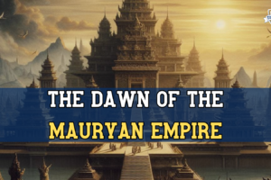 The-Dawn-Of-The-Mauryan-Empire-Ancient-Indian-History-IAS-UPSC-Civil-Services-Mentorship-Guidance