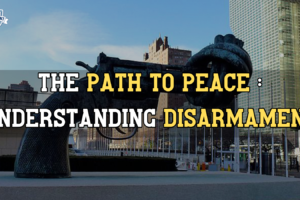 Navigating-The-Path-To-Peace- _ Understanding-Disarmament-UPSC-International-Relations-IAS-Civil-Services-Guidance
